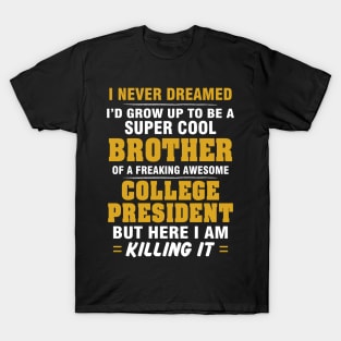 College President Brother  – Cool Brother Of Freaking Awesome College President T-Shirt